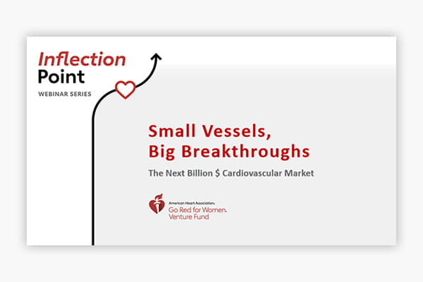 Title slide of the AHA Go Red for Women Venture Fund Inflection Point Small Vessels, Big Breakthroughs: The Next Billion $ Cardiovascular Market webinar
