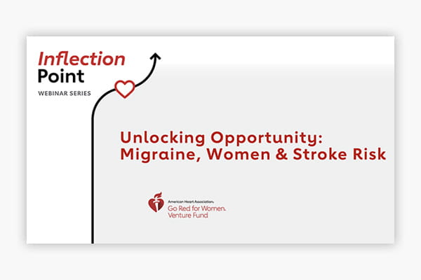 Title slide of the AHA Go Red for Women Venture Fund Inflection Point Unlocking Opportunity: Migraine, Women & Stroke Risk webinar